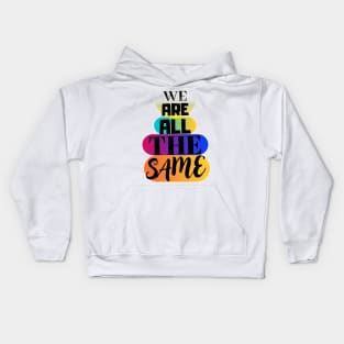 We are all the same. Kids Hoodie